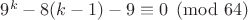 $9^k-8(k-1)-9\equiv 0\pmod{ 64}$