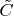 $\tilde{C}$