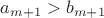 $a_{m+1}>b_{m+1}$