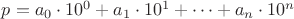 $p=a_0\cdot10^0+a_1\cdot10^1+\dots+a_n\cdot10^n$