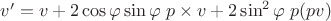 $v^\prime = v + 2 \cos \varphi \sin \varphi \; p \times v + 2 \sin^2 \varphi \; p (pv)$ $v^\prime = v + 2 \cos \varphi \sin \varphi \; p \times v + 2 \sin^2 \varphi \; p (pv)$