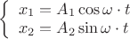 $
\left\{ \begin{array}{l}
x_1=A_1\cos \omega\cdot t\\
x_2=A_2\sin \omega\cdot t\\
\end{array} \right
$