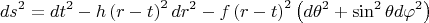 $$ds^2  = dt^2  - h\left( {r - t} \right)^2 dr^2  - f\left( {r - t} \right)^2 \left( {d\theta ^2  + \sin ^2 \theta d\varphi ^2 } \right)$$
