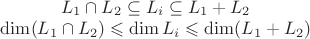 $\begin{matrix}L_1\cap L_2 \subseteq L_i \subseteq L_1+L_2\\\dim(L_1\cap L_2) \leqslant \dim L_i \leqslant \dim(L_1+L_2)\end{matrix}$