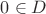 $0 \in D$