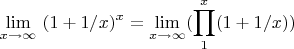 $$\lim\limits_{x \to \infty} \ (1+1/x) ^ x = \lim\limits_{x \to \infty}( \prod\limits_{1}^x (1+1/x))$$