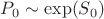 $P_0 \sim \exp(S_0)$