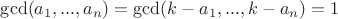 $\gcd(a_1,...,a_n) = \gcd(k-a_1,...,k-a_n)=1$