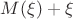 $M(\xi) +\xi$