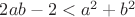 $2ab-2 < a^2+b^2$