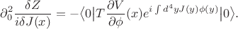 $$\partial_0^2\frac{\delta Z}{i \delta J(x)}=-\big<0\big|T\frac{\partial V}{\partial \phi}(x)e^{i \int d^4yJ(y)\phi(y)}\big|0\big>.$$ $$\partial_0^2\frac{\delta Z}{i \delta J(x)}=-\big<0\big|T\frac{\partial V}{\partial \phi}(x)e^{i \int d^4yJ(y)\phi(y)}\big|0\big>.$$