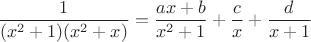 $$
\frac{1}{(x^2+1)(x^2+x)} = \frac{ax+b}{x^2+1} + \frac{c}{x} + \frac{d}{x+1}
$$