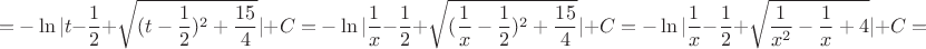 $$=-\ln |t-\frac{1}{2}+\sqrt{(t-\frac{1}{2})^2+\frac{15}4}|+C=-\ln |\frac{1}{x}-\frac{1}{2}+\sqrt{(\frac{1}{x}-\frac{1}{2})^2+\frac{15}4}|+C=-\ln |\frac{1}{x}-\frac{1}{2}+\sqrt{\frac{1}{x^2}-\frac{1}{x}+4}|+C=$$