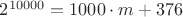 $2^{10000} = 1000 \cdot m + 376$