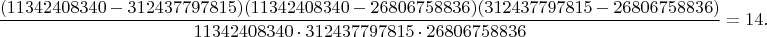 $$\dfrac{(11342408340-312437797815)(11342408340-26806758836)(312437797815-26806758836)}{11342408340 \cdot 312437797815 \cdot 26806758836}=14.$$