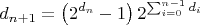 $$d_{n + 1} = \left( {2^{d_n} - 1} \right)2^{\sum_{i = 0}^{n - 1} {d_i}}$$