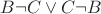 $ B \neg C \lor C \neg  B $