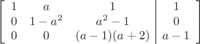 $$\left[
      \begin{array}{ccc|c}
        1 & a & 1 & 1  \\
        0 & 1-a^2 & a^2-1 & 0 \\
        0 & 0& (a-1)(a+2) & a-1\\
      \end{array}
    \right]$$