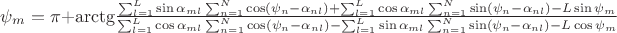 $\psi_{m}=\pi+\mathrm{\arctg}\frac{\sum_{l=1}^{L}\sin\alpha_{ml}\sum_{n=1}^{N}\cos\left(\psi_{n}-\alpha_{nl}\right)+\sum_{l=1}^{L}\cos\alpha_{ml}\sum_{n=1}^{N}\sin\left(\psi_{n}-\alpha_{nl}\right)-L\sin\psi_{m}}{\sum_{l=1}^{L}\cos\alpha_{ml}\sum_{n=1}^{N}\cos\left(\psi_{n}-\alpha_{nl}\right)-\sum_{l=1}^{L}\sin\alpha_{ml}\sum_{n=1}^{N}\sin\left(\psi_{n}-\alpha_{nl}\right)-L\cos\psi_{m}}$ $\psi_{m}=\pi+\mathrm{\arctg}\frac{\sum_{l=1}^{L}\sin\alpha_{ml}\sum_{n=1}^{N}\cos\left(\psi_{n}-\alpha_{nl}\right)+\sum_{l=1}^{L}\cos\alpha_{ml}\sum_{n=1}^{N}\sin\left(\psi_{n}-\alpha_{nl}\right)-L\sin\psi_{m}}{\sum_{l=1}^{L}\cos\alpha_{ml}\sum_{n=1}^{N}\cos\left(\psi_{n}-\alpha_{nl}\right)-\sum_{l=1}^{L}\sin\alpha_{ml}\sum_{n=1}^{N}\sin\left(\psi_{n}-\alpha_{nl}\right)-L\cos\psi_{m}}$