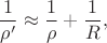 $$\frac 1 {\rho'} \approx\frac 1 \rho+\frac 1 R,$$