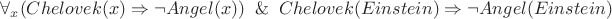 $\forall_{x} ( Chelovek(x) \Rightarrow \neg Angel(x) ) \And Chelovek(Einstein) \Rightarrow \neg Angel(Einstein)$
