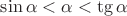 $\sin \alpha < \alpha < \tg \alpha$