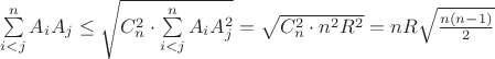 $\sum\limits_{i < j}^n {{A_i}{A_j}}  \le \sqrt {C_n^2 \cdot \sum\limits_{i < j}^n {{A_i}A_j^2} }  = \sqrt {C_n^2 \cdot {n^2}{R^2}}  = nR\sqrt {\frac{{n(n - 1)}}{2}} $