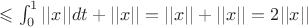 $\leqslant \int_{0}^{1}||x||dt + ||x|| =||x||+||x|| =2||x||$