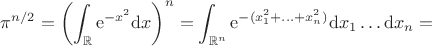 $$\pi^{n/2}=\left(\int_{\mathbb R}\mathrm e^{-x^2}\mathrm dx\right)^n=\int_{\mathbb R^n}\mathrm e^{-(x_1^2+\ldots+x_n^2)}\mathrm dx_1\ldots\mathrm dx_n=$$