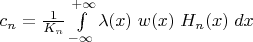 $c_n=\frac 1{K_n}\int\limits_{-\infty}^{+\infty}\lambda(x)\;w(x)\;H_n(x)\;dx$