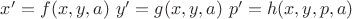 $x'=f(x, y, a) \ y' = g(x, y, a) \ p' = h(x, y, p, a)$