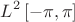 $$L^2\left[-\pi,\pi\right]$$