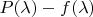 $P(\lambda)-f(\lambda)$
