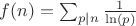 $ f(n) = \sum_{p|n} \frac{1}{\ln(p)} $