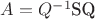 $A=Q^\(-1\)SQ$