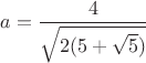 $a = \dfrac{4}{\sqrt{2(5+\sqrt{5})}}$