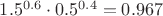 $1.5^{0.6}\cdot 0.5^{0.4}=0.967$