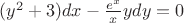 $(y^2+3)dx- \frac {e^x}x y dy=0$
