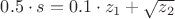 $0.5\cdot s = 0.1 \cdot z_1 + \sqrt{z_2}$