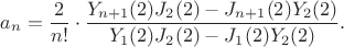 $$
a_n=\frac{2}{n!}\cdot\frac{Y_{n+1}(2)J_2(2)-J_{n+1}(2)Y_2(2)}{Y_1(2)J_2(2)-J_1(2)Y_2(2)}.
$$