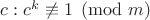 $c:c^k\not\equiv 1\pmod m$