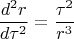 $$\frac{d^2 r}{d\tau^2}=\frac{\tau^2}{r^3}$$