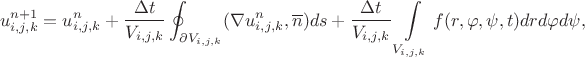 $$u^{n+1}_{i,j,k}=u^{n}_{i,j,k}+\frac{\Delta t}{V_{i,j,k}}\oint_{\partial V_{i,j,k}}(\nabla u^{n}_{i,j,k},\overline{n})ds+\frac{\Delta t}{V_{i,j,k}}\int\limits_{V_{i,j,k}}{f(r,\varphi,\psi,t)dr d\varphi d\psi} ,$$