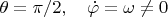 $\theta=\pi/2,\quad \dot\varphi=\omega\ne 0$