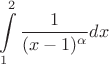 $$\int\limits_{1}^{2} \frac{1}{(x-1)^\alpha} dx$$