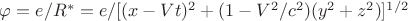 $\varphi=e/R^*=e/[(x-Vt)^2+(1-V^2/c^2)(y^2+z^2)]^{1/2}$