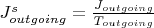 $J_{outgoing}^s = \frac{J_{outgoing}}{T_{outgoing}}$