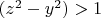 $(z^2-y^2)>1$