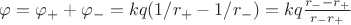 $\varphi = \varphi_+ + \varphi_-= kq (1/r_+ - 1/r_-) = kq \frac{r_- - r_+}{r_-r_+}$