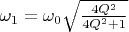 $\omega_1=\omega_0\sqrt{\frac{4Q^2}{4Q^2+1}}$